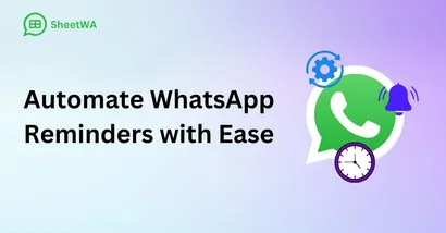 Automate WhatsApp Reminders with Ease with SheetWA