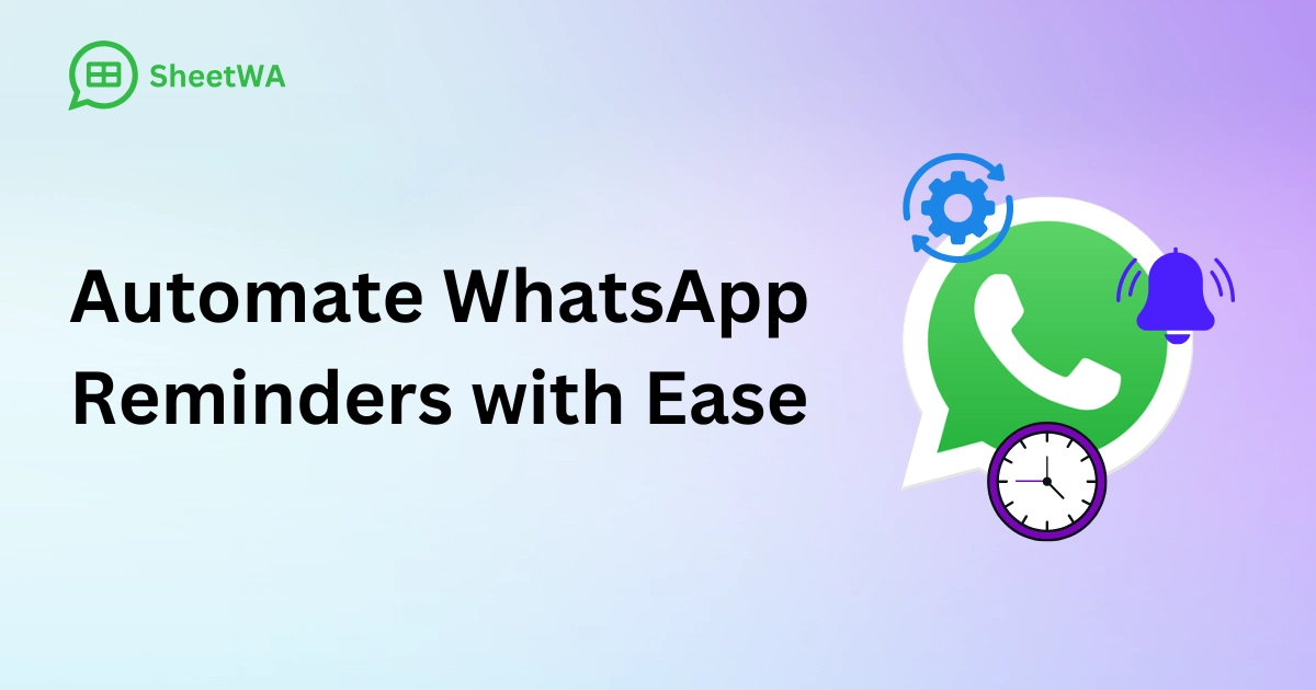 Automate WhatsApp Reminders with Ease with SheetWA