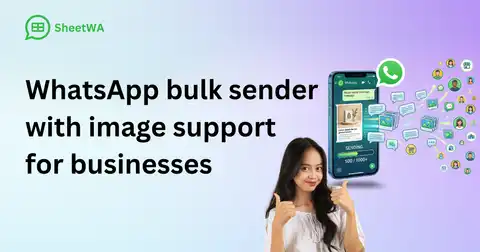Best WhatsApp bulk sender with image support for businesses by SheetWA