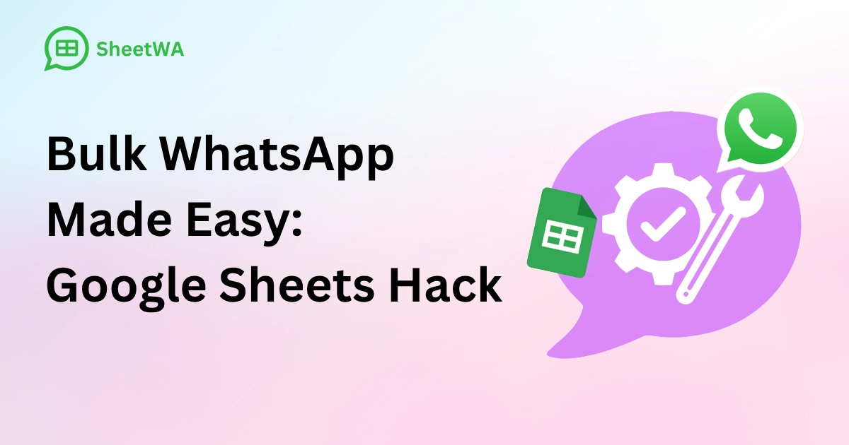 Bulk WhatsApp Made Easy_ Google Sheets Hack by SheetWA