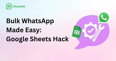 Effortless WhatsApp Messaging: Google Sheets Bulk Hack!