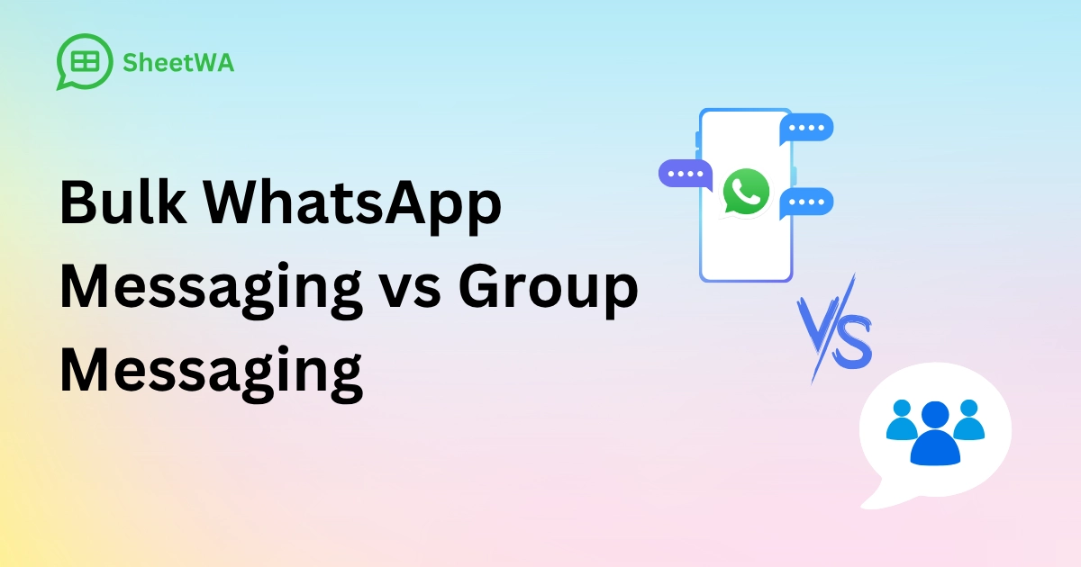 Bulk WhatsApp Messaging vs Group Messaging by SheetWA