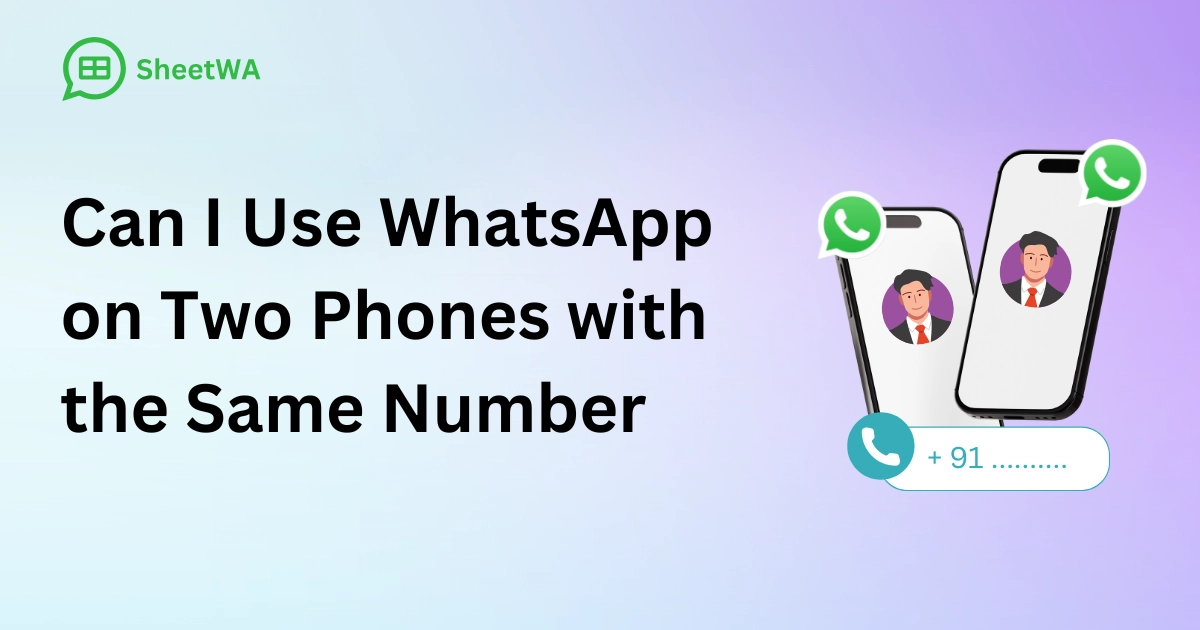Can I Use WhatsApp on Two Phones with the Same Number by SheetWA
