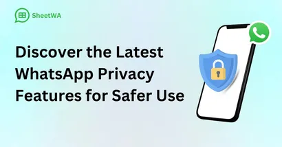 Discover the Latest WhatsApp Privacy Features for Safer Use with SheetWA
