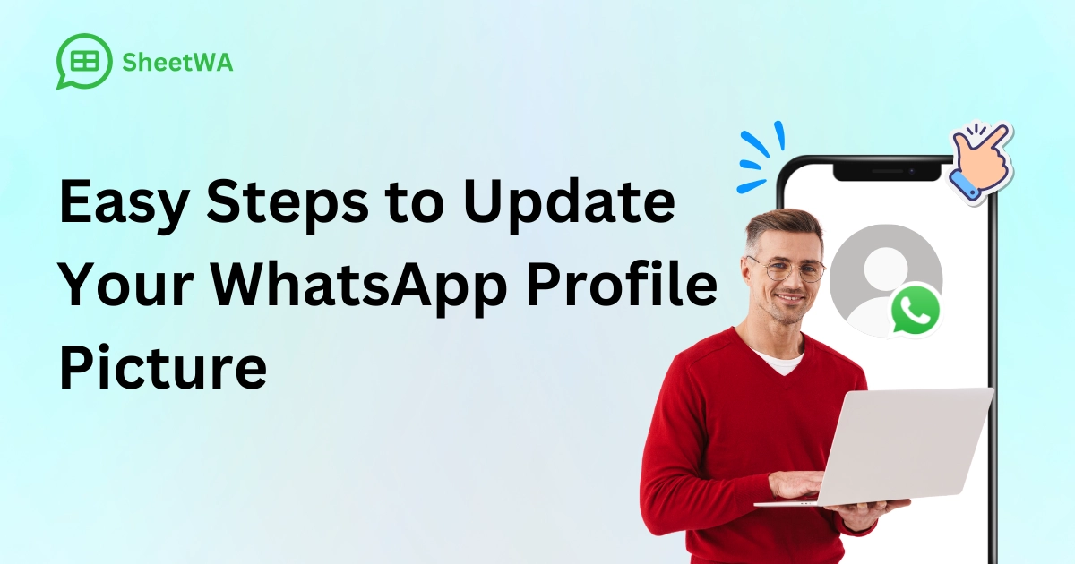 Easy Steps to Update Your WhatsApp Profile Picture by SheetWA