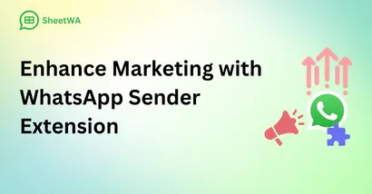 Enhance Marketing with WhatsApp Sender Extension by SheetWA