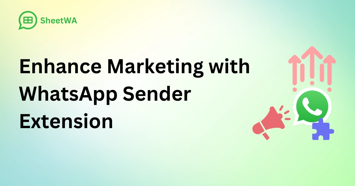 Enhance Marketing with WhatsApp Sender Extension by SheetWA