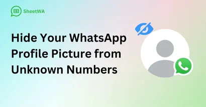 Hide Your WhatsApp Profile Picture from Unknown Numbers by SheetWA