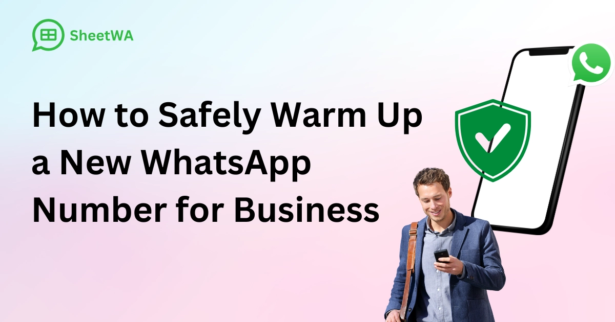 How to Safely Warm Up a New WhatsApp Number for Business by SheetWA