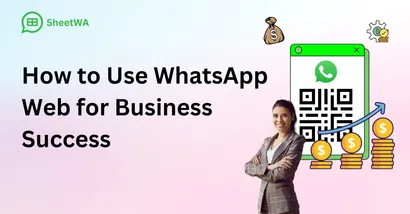 How to Use WhatsApp Web for Business Success by SheetWA