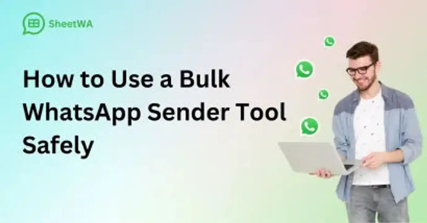 How to Use a Bulk WhatsApp Sender Tool Safely by SheetWA