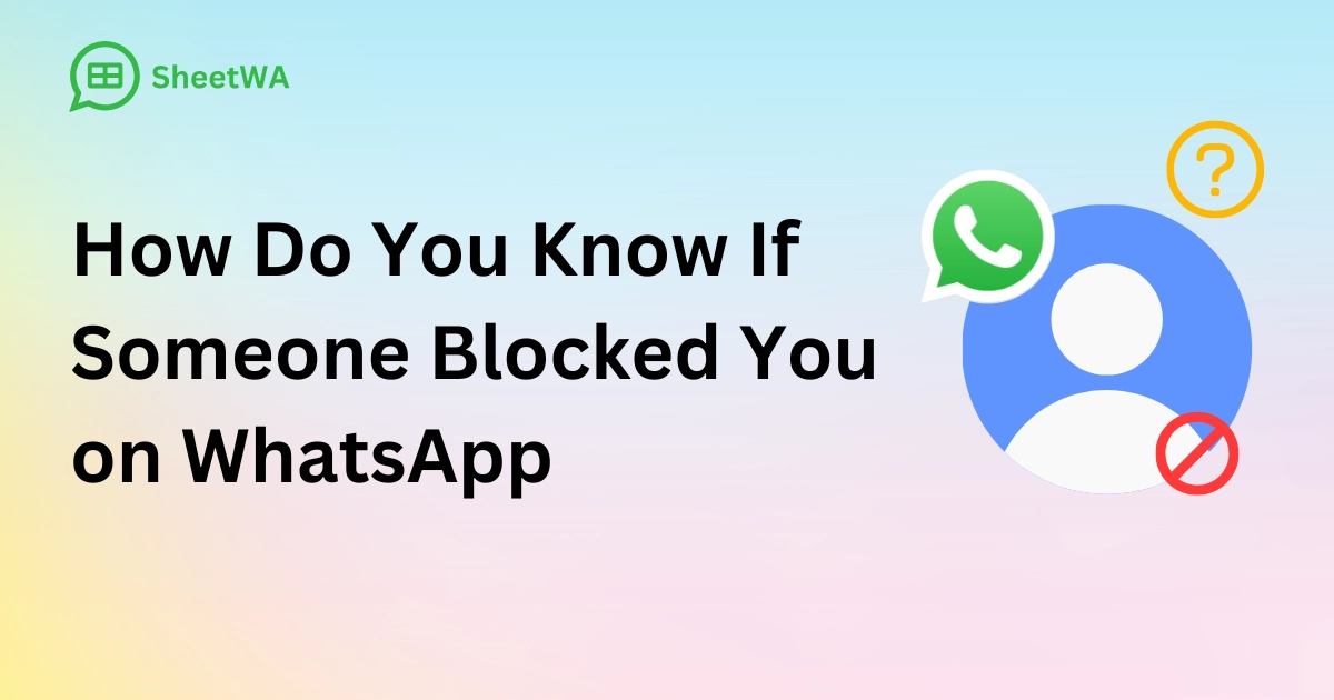How Do You Know If Someone Blocked You on WhatsApp by SheetWA