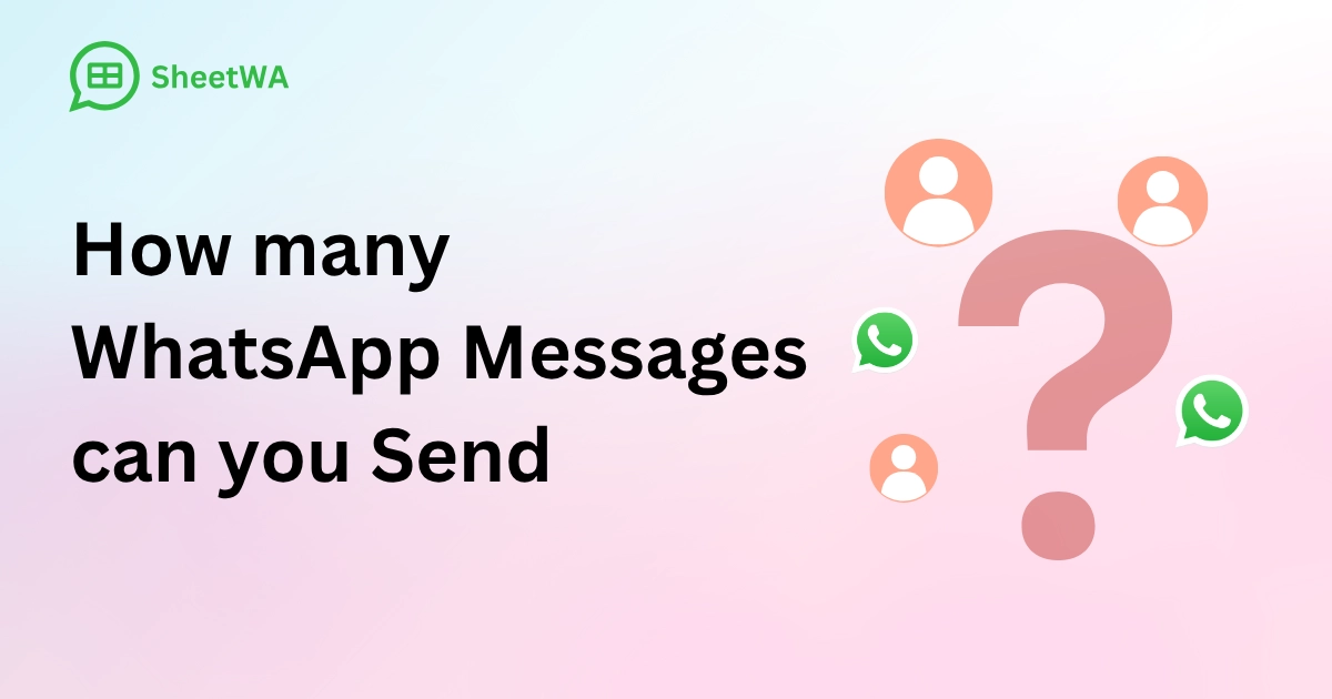How many WhatsApp Messages can you Send With SheetWA