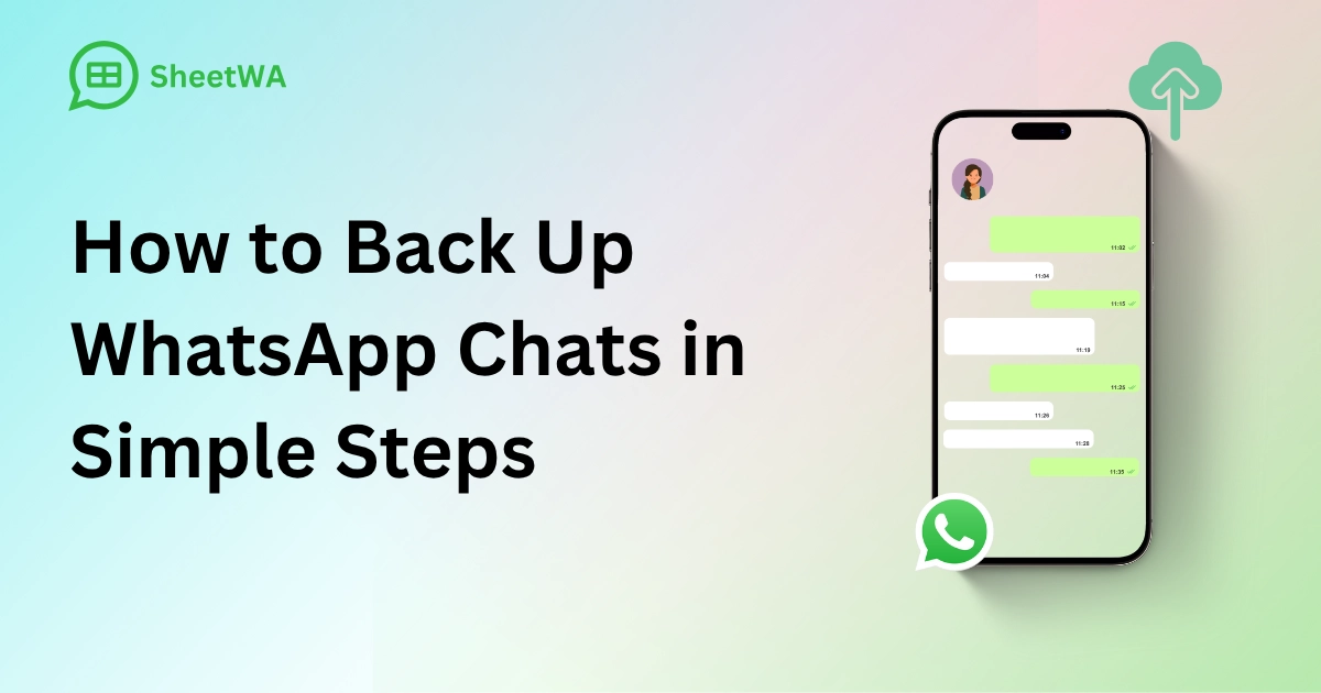 How to Back Up WhatsApp Chats in Simple Steps by SheetWA