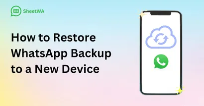 How to Restore WhatsApp Backup to a New Device in 2025