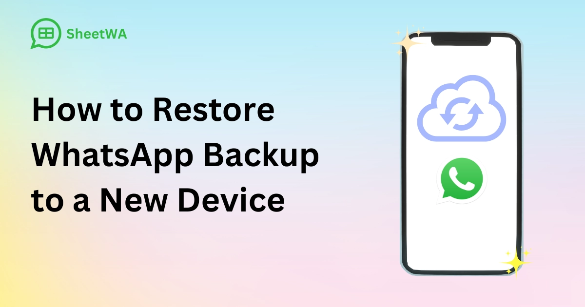 How to Restore WhatsApp Backup to a New Device by SheetWA