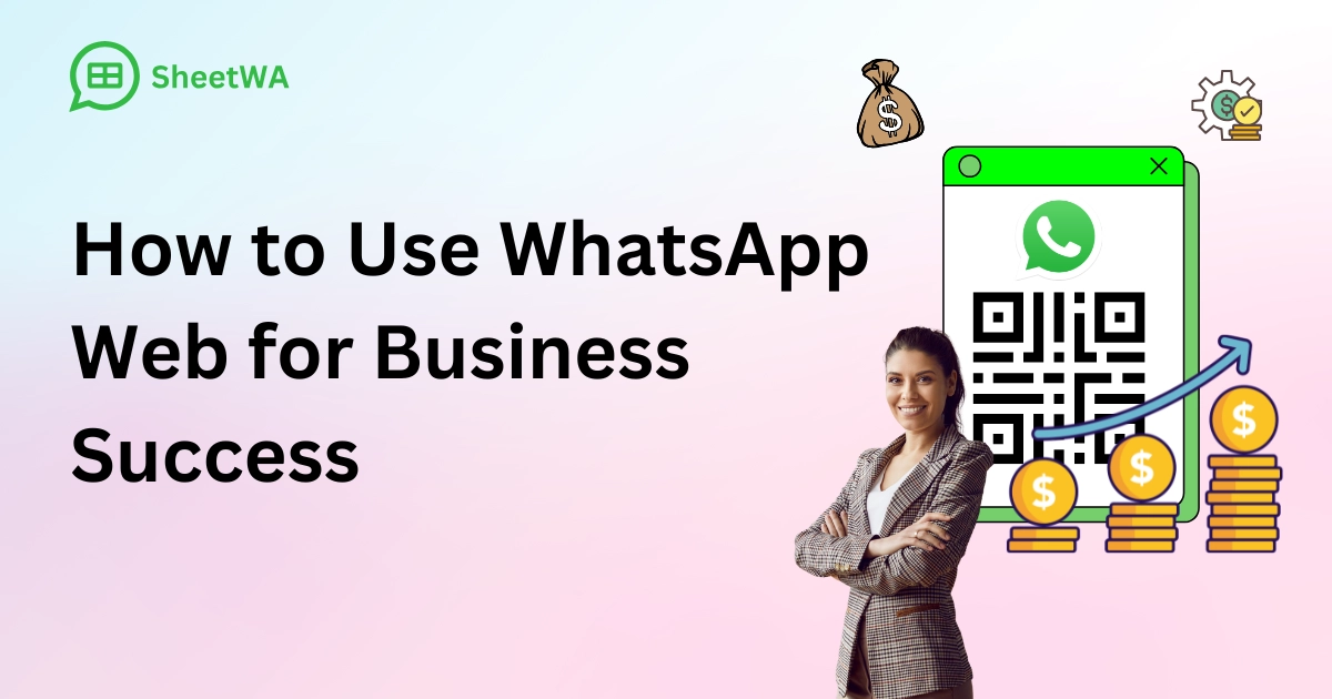 How to Use WhatsApp Web for Business Success by SheetWA