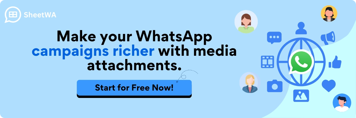 Make your WhatsApp campaigns richer with media attachments With SheetWA