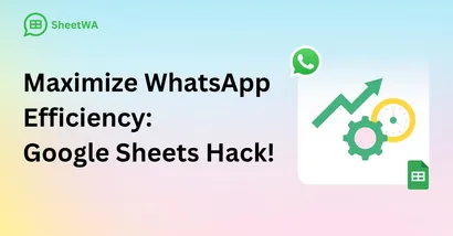 Maximize Efficiency: Use Google Sheets With WhatsApp!