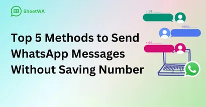 Top 5 Methods to Send WhatsApp Messages Without Saving Number