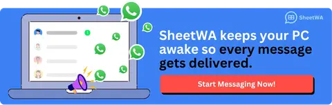 SheetWA keeps your PC awake so every message gets delivered.
