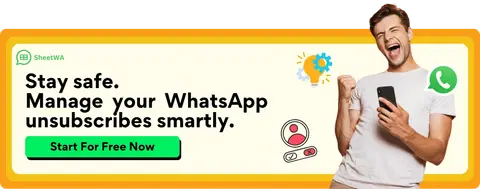 Stay safe. Manage your WhatsApp unsubscribes smartly with SheetWA