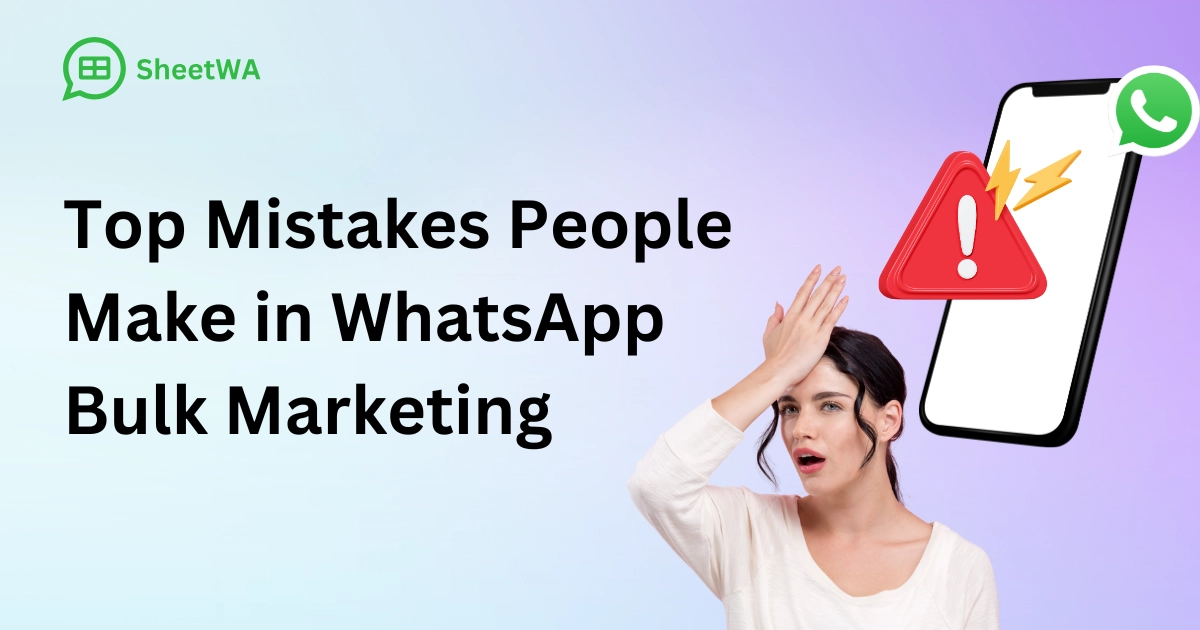 Top Mistakes People Make in WhatsApp Bulk Marketing by SheetWA
