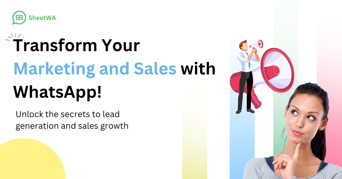 Transform Your  Marketing and Sales with WhatsApp! by SheetWA