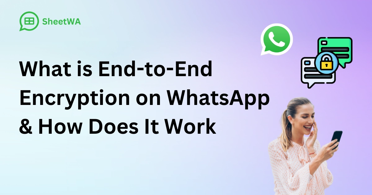 What is End-to-End Encryption on WhatsApp & How Does It Work by SheetWA