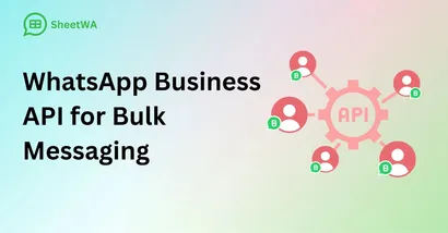 WhatsApp Business API for Bulk Messaging by SheetWA