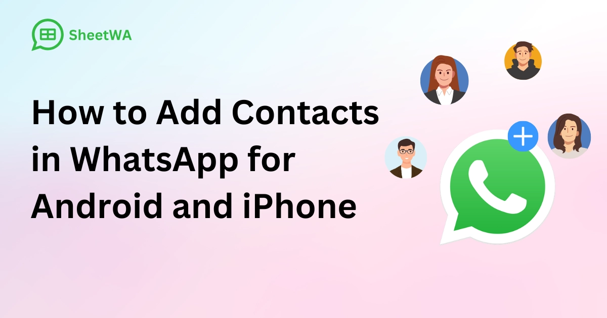 how to add contacts in WhatsApp for android and iphone by SheetWA